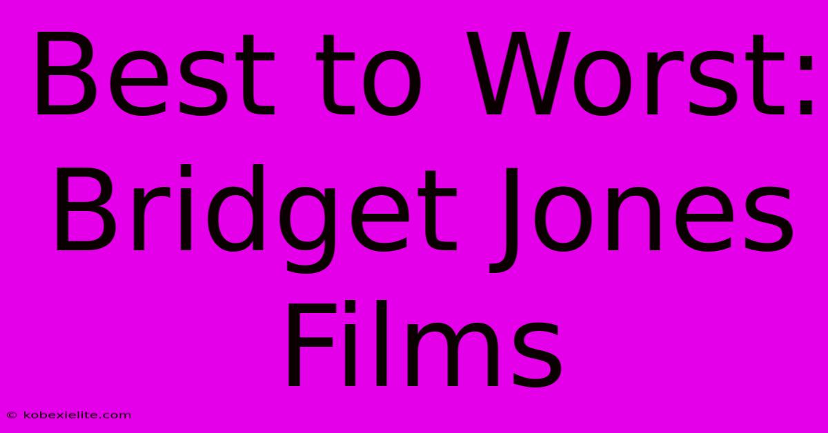 Best To Worst: Bridget Jones Films