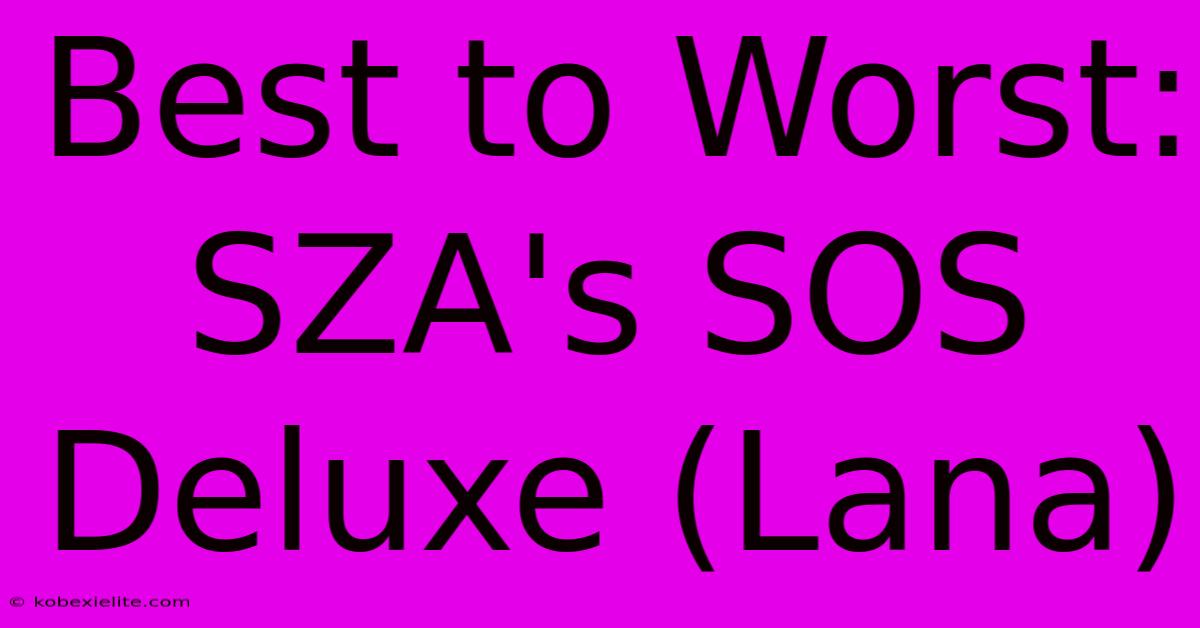 Best To Worst: SZA's SOS Deluxe (Lana)