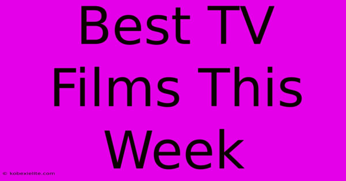 Best TV Films This Week