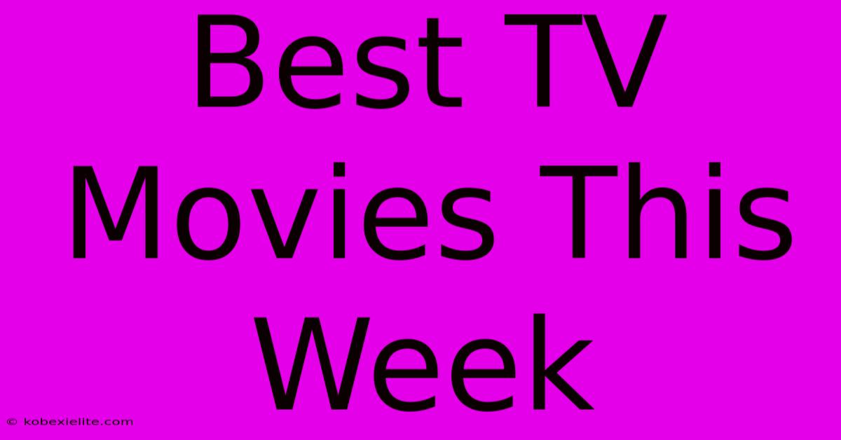 Best TV Movies This Week