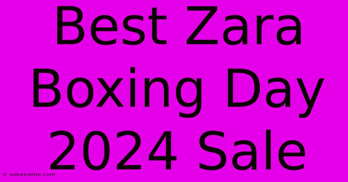 Best Zara Boxing Day 2024 Sale