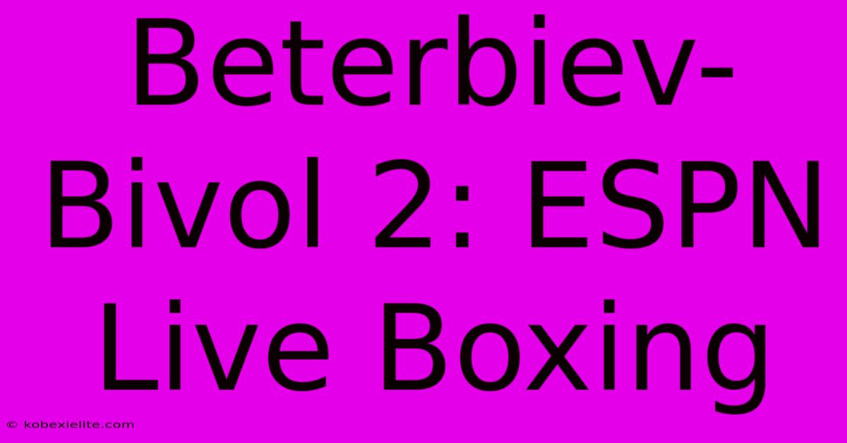 Beterbiev-Bivol 2: ESPN Live Boxing