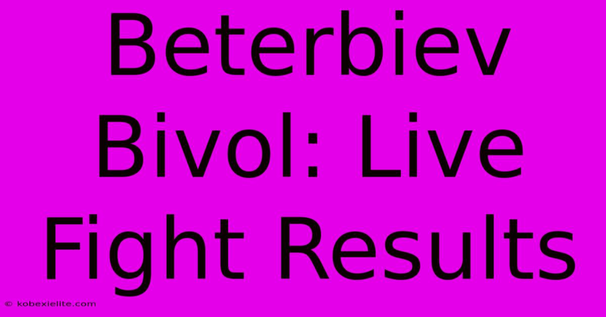 Beterbiev Bivol: Live Fight Results