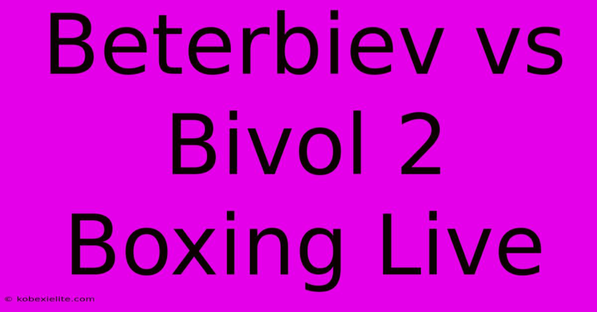 Beterbiev Vs Bivol 2 Boxing Live