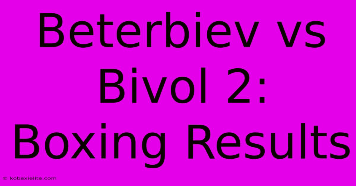 Beterbiev Vs Bivol 2: Boxing Results