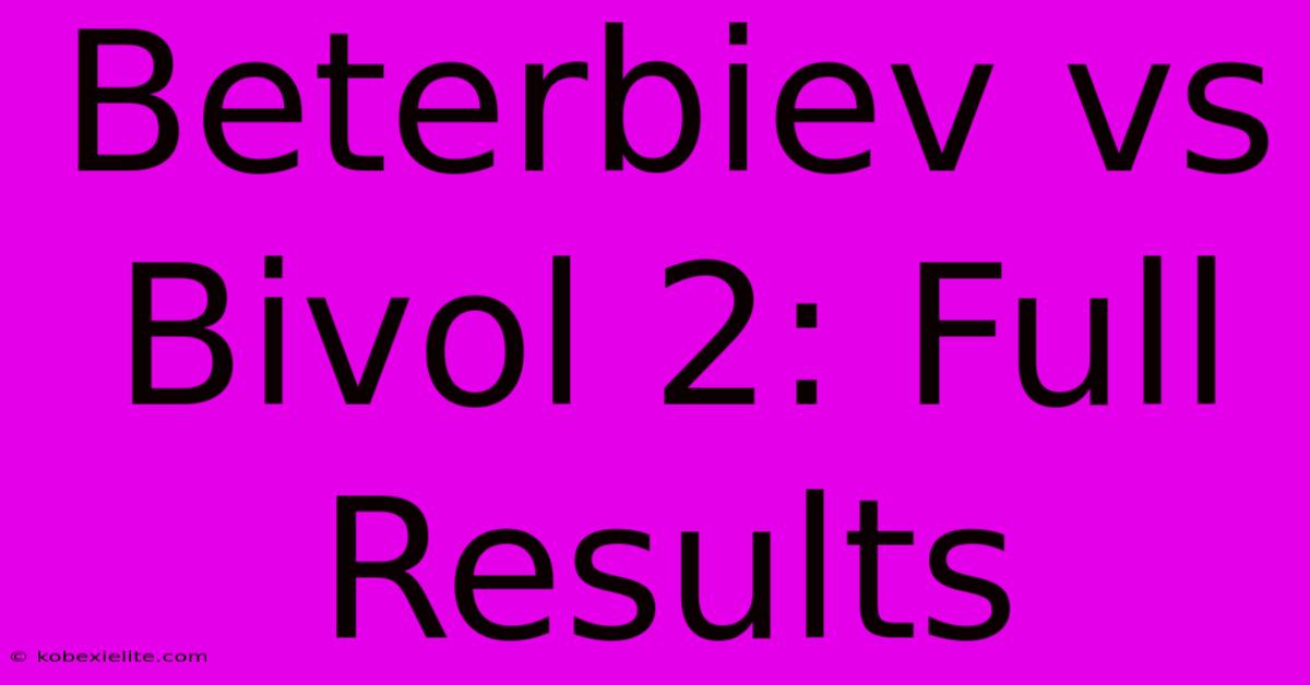 Beterbiev Vs Bivol 2: Full Results