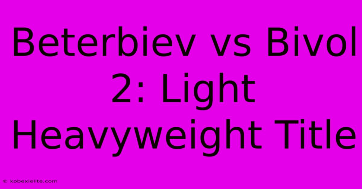 Beterbiev Vs Bivol 2: Light Heavyweight Title