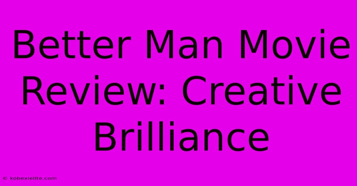 Better Man Movie Review: Creative Brilliance