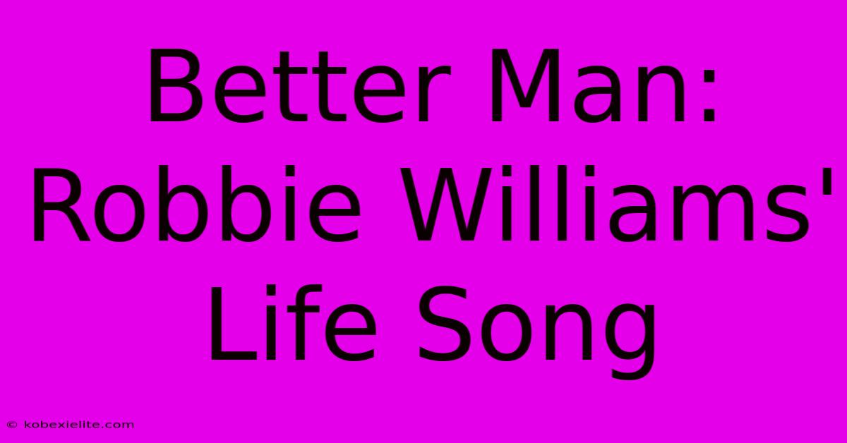 Better Man: Robbie Williams' Life Song