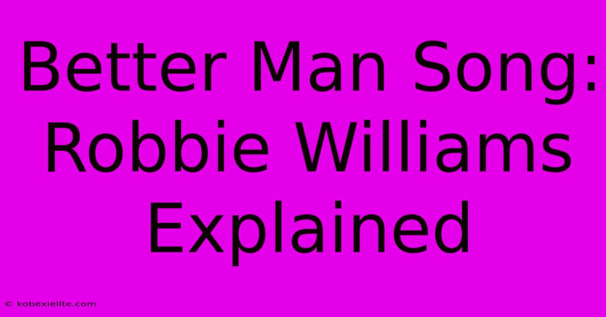 Better Man Song: Robbie Williams Explained