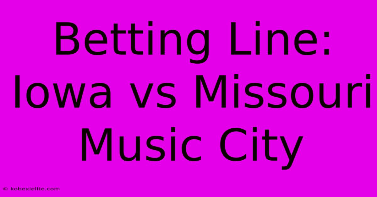 Betting Line: Iowa Vs Missouri Music City