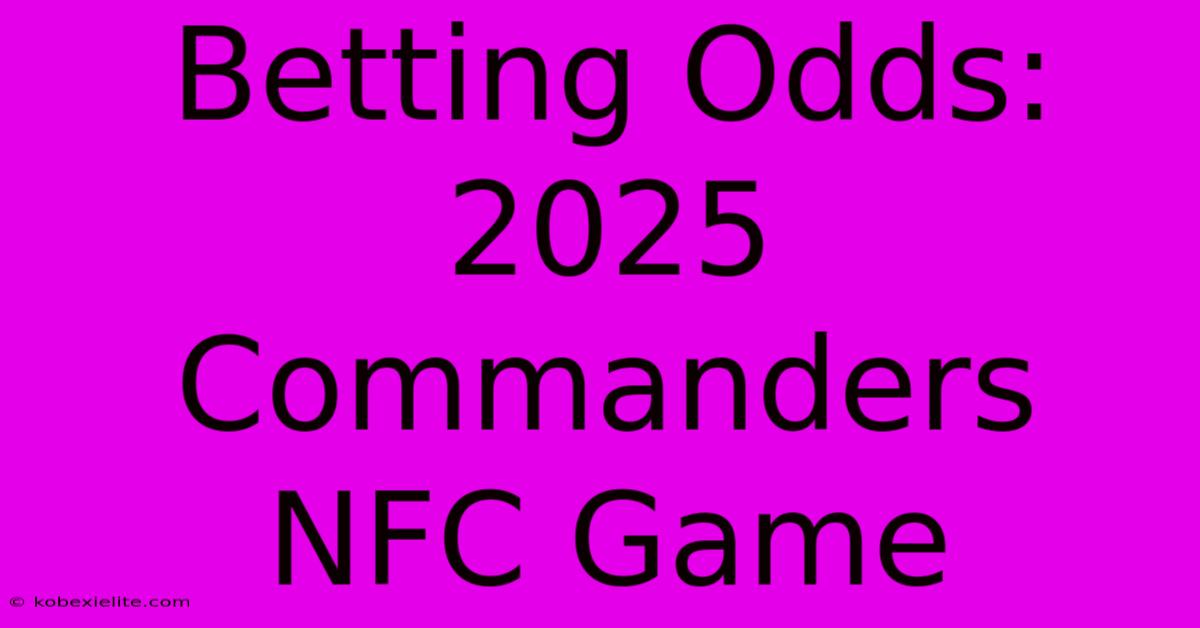 Betting Odds: 2025 Commanders NFC Game