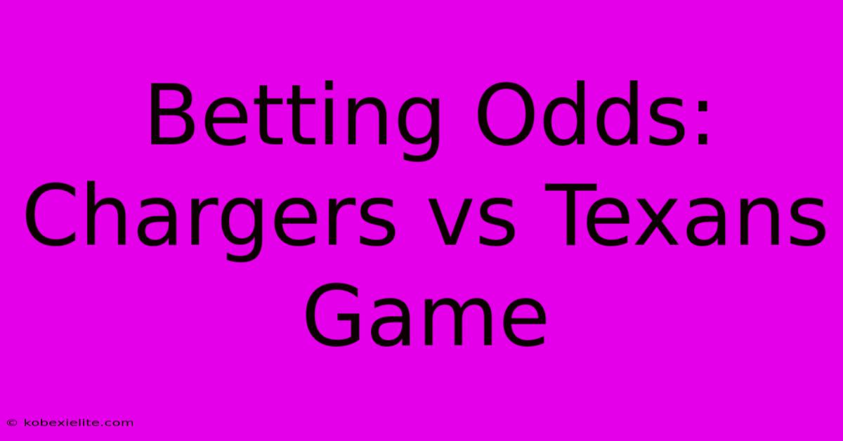 Betting Odds: Chargers Vs Texans Game