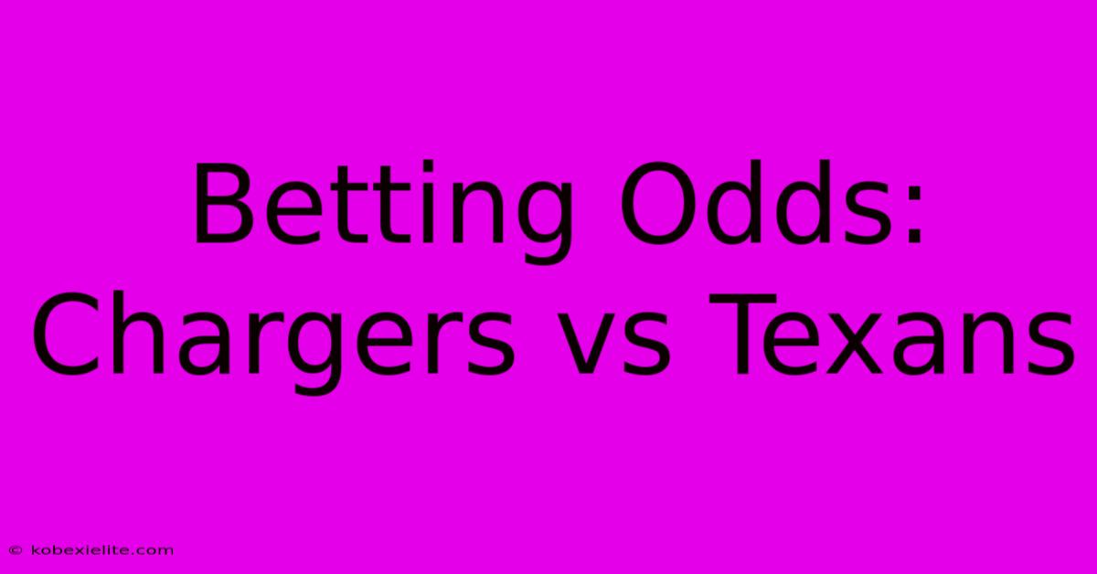 Betting Odds: Chargers Vs Texans