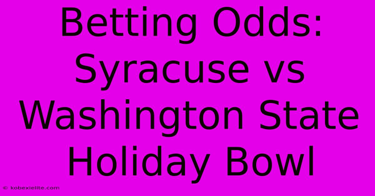 Betting Odds: Syracuse Vs Washington State Holiday Bowl