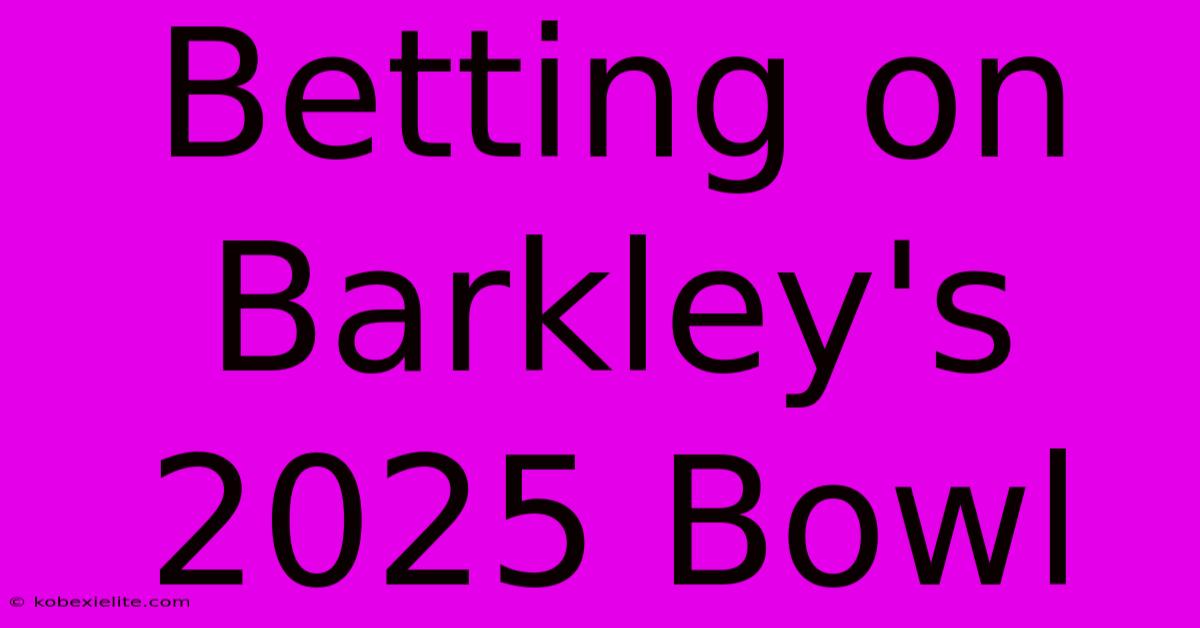 Betting On Barkley's 2025 Bowl