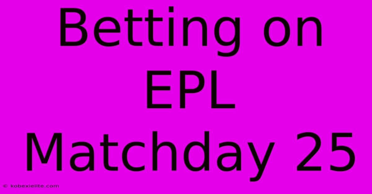 Betting On EPL Matchday 25