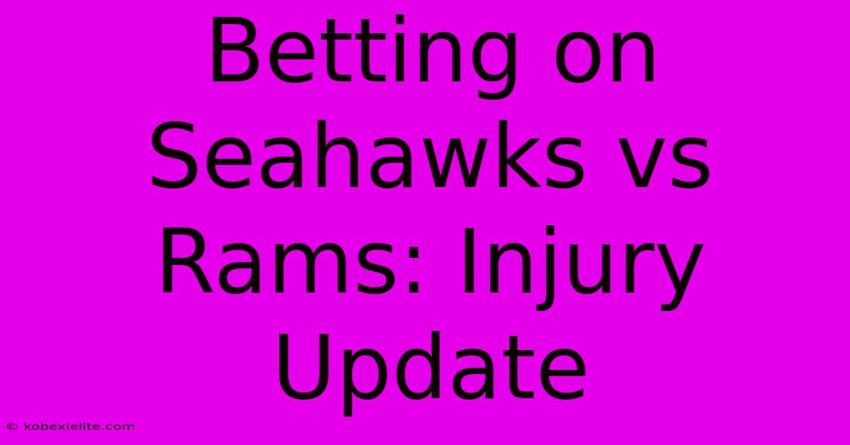 Betting On Seahawks Vs Rams: Injury Update