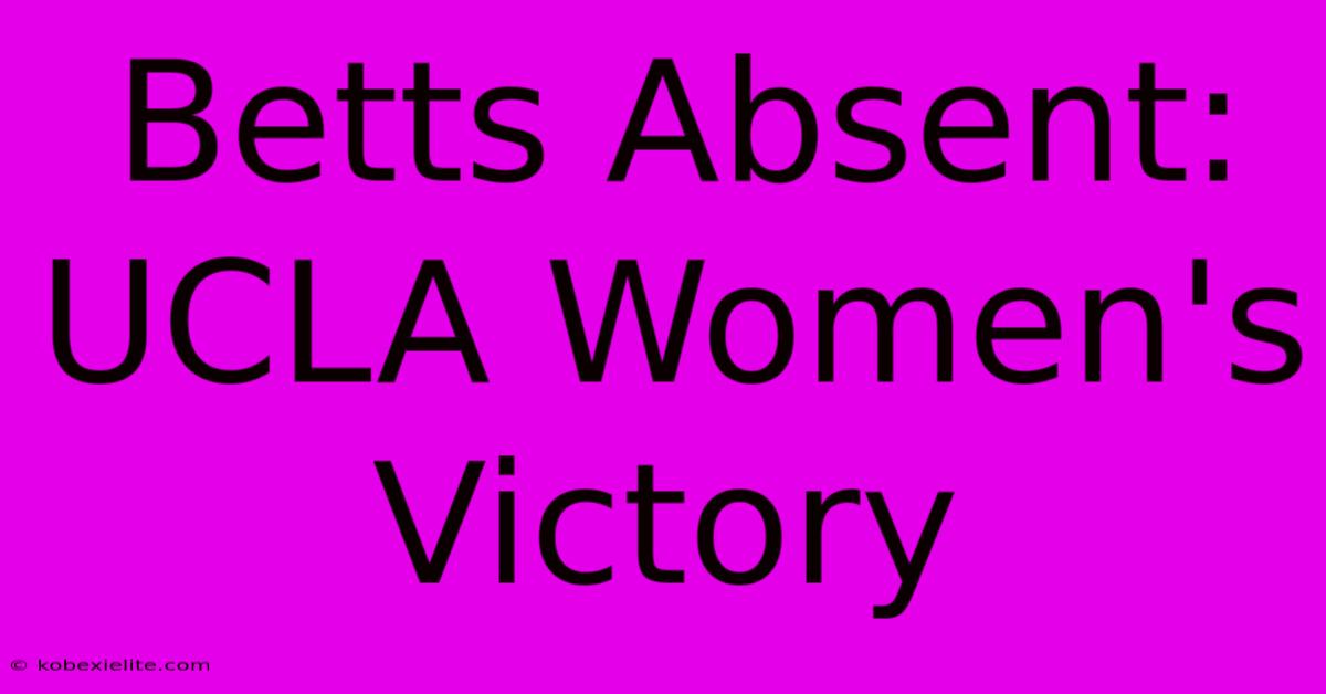 Betts Absent: UCLA Women's Victory