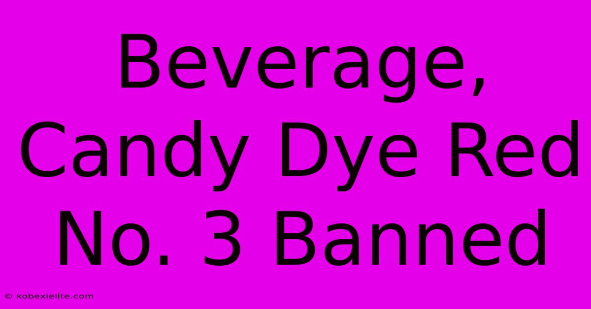 Beverage, Candy Dye Red No. 3 Banned