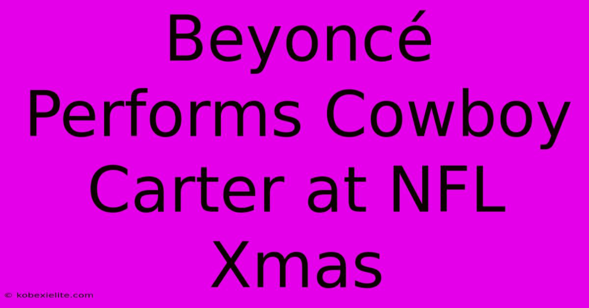 Beyoncé Performs Cowboy Carter At NFL Xmas