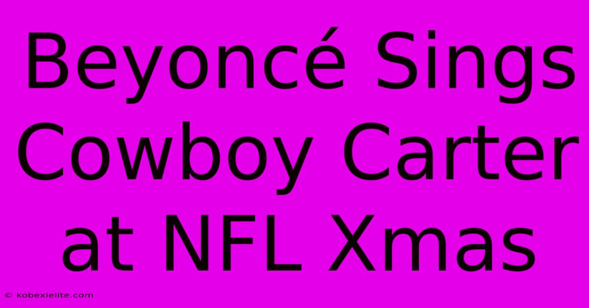 Beyoncé Sings Cowboy Carter At NFL Xmas