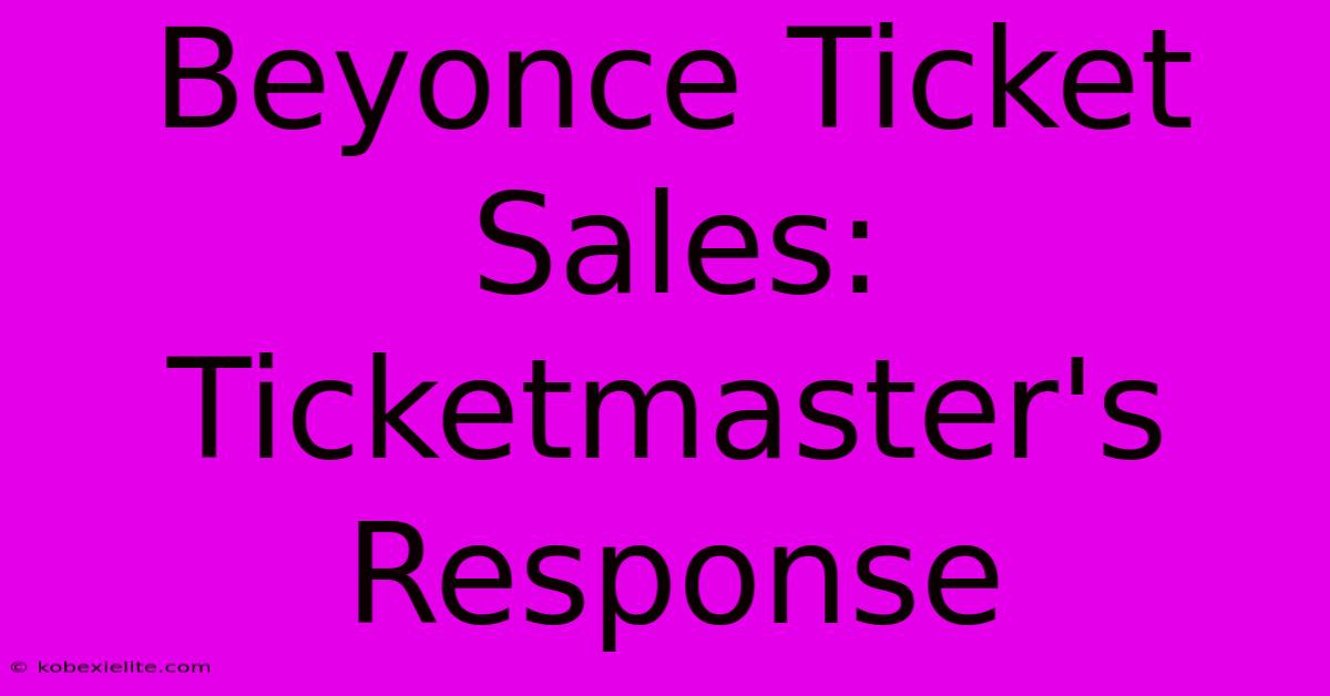 Beyonce Ticket Sales: Ticketmaster's Response