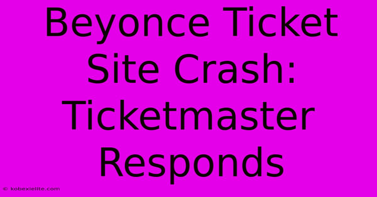 Beyonce Ticket Site Crash: Ticketmaster Responds