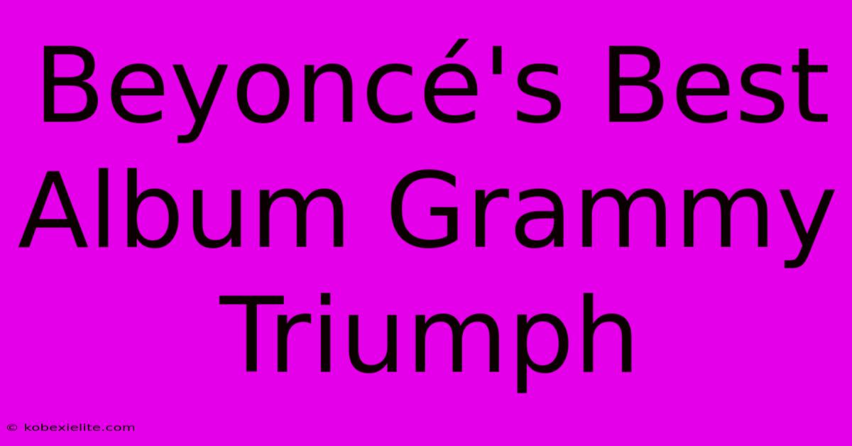 Beyoncé's Best Album Grammy Triumph