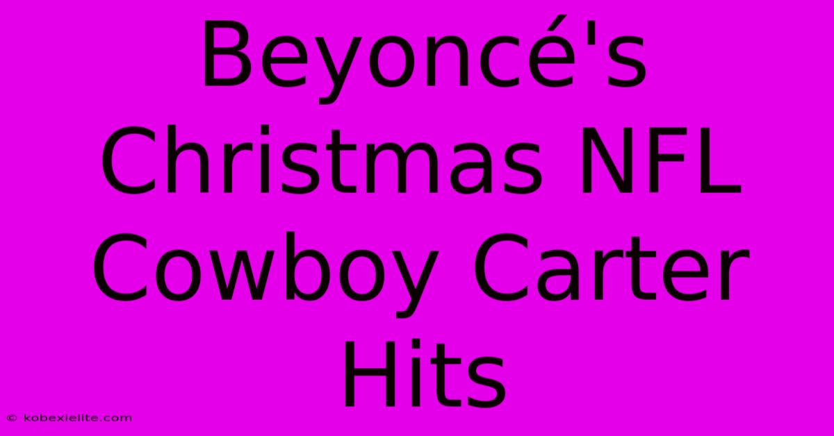 Beyoncé's Christmas NFL Cowboy Carter Hits