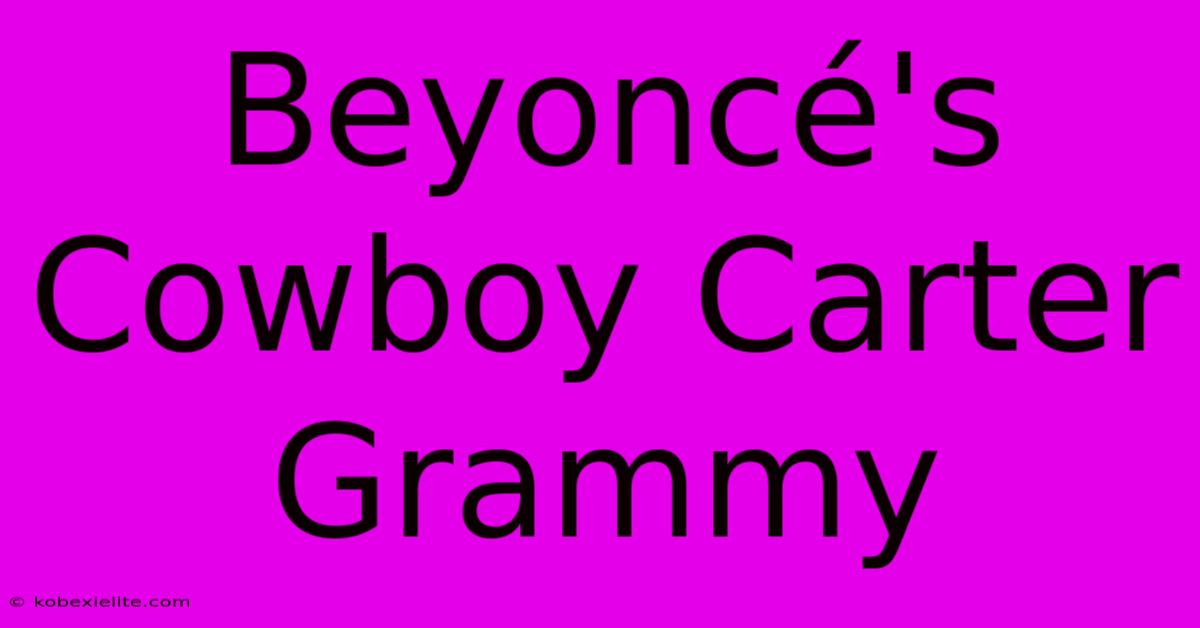 Beyoncé's Cowboy Carter Grammy