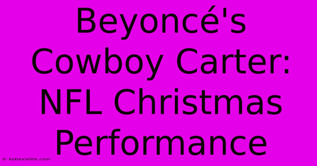 Beyoncé's Cowboy Carter: NFL Christmas Performance