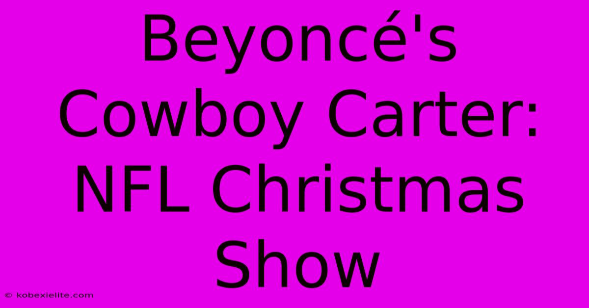 Beyoncé's Cowboy Carter: NFL Christmas Show