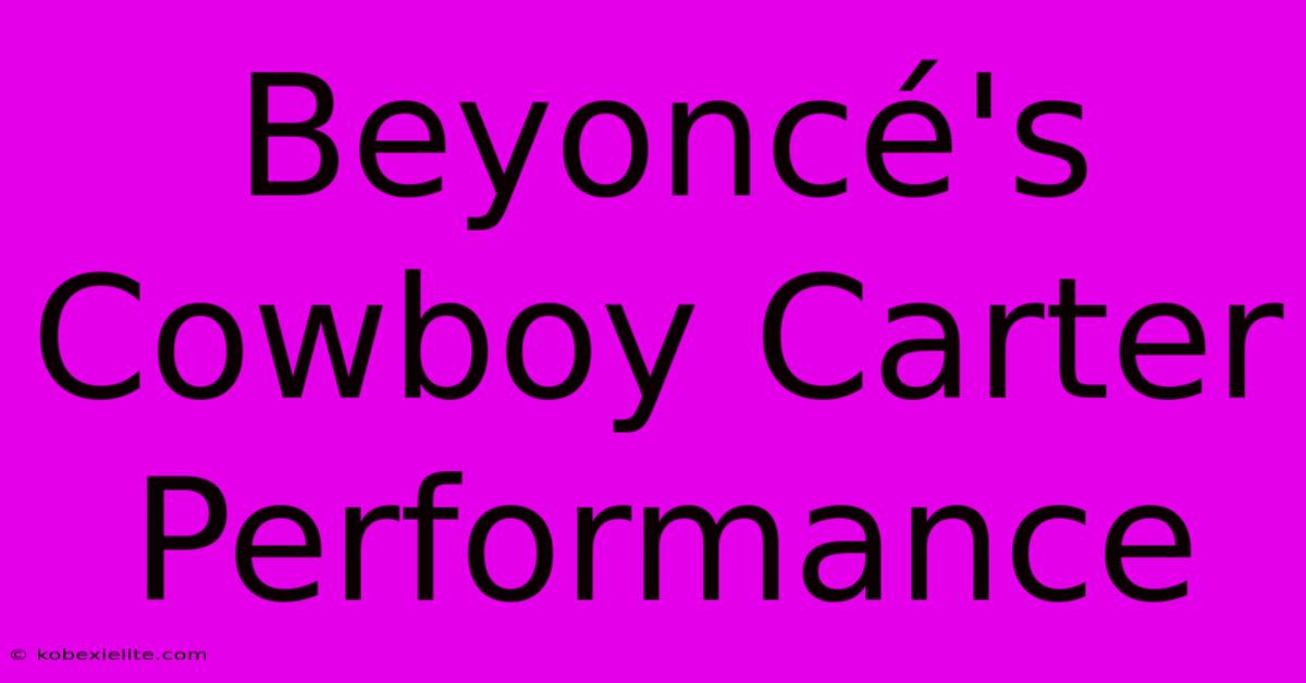 Beyoncé's Cowboy Carter Performance