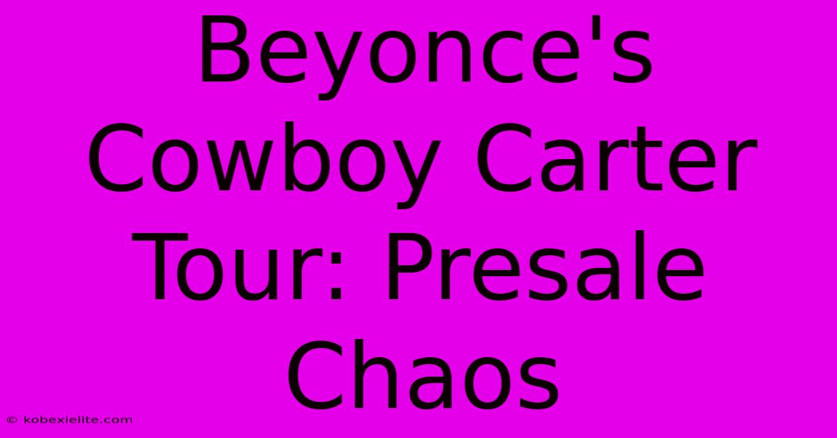 Beyonce's Cowboy Carter Tour: Presale Chaos