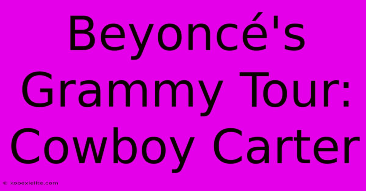 Beyoncé's Grammy Tour: Cowboy Carter