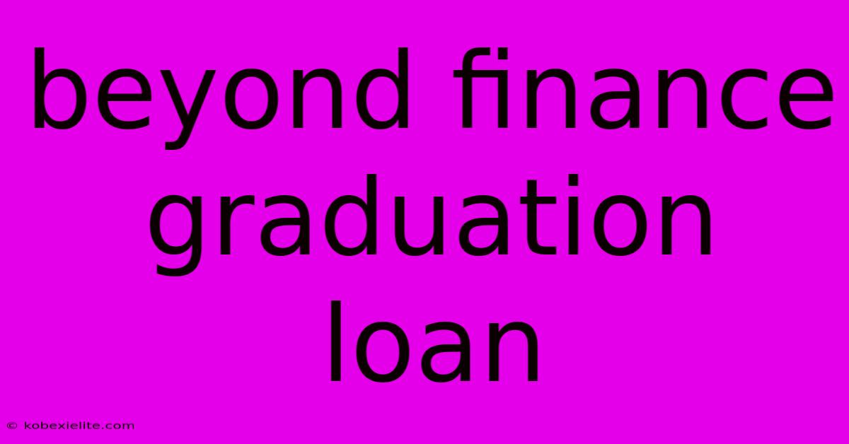 Beyond Finance Graduation Loan Beyond Finance Graduation Loan