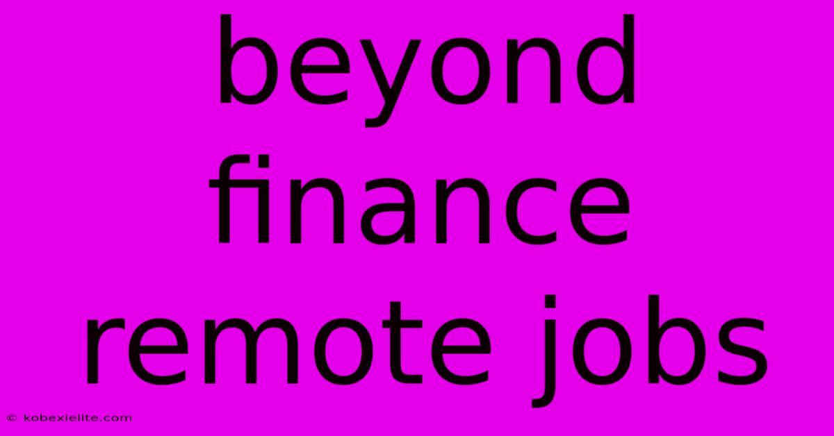 Beyond Finance Remote Jobs Beyond Finance Remote Jobs