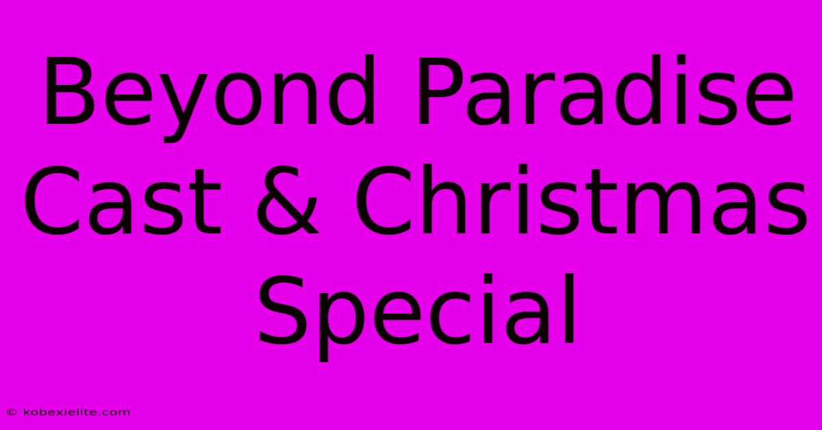 Beyond Paradise Cast & Christmas Special