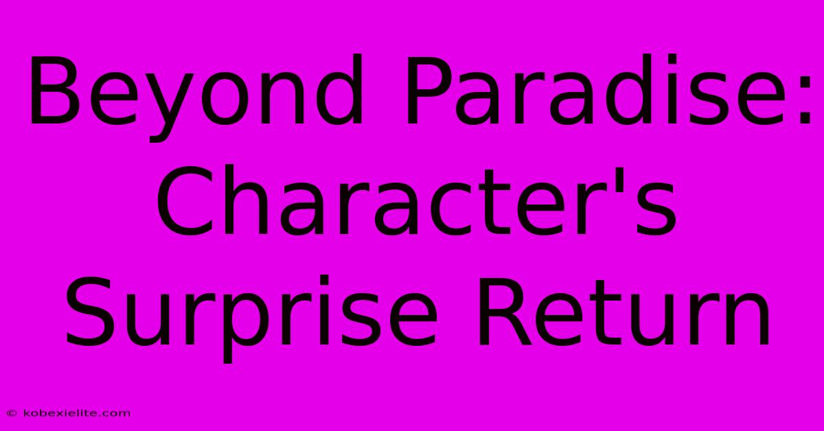 Beyond Paradise: Character's Surprise Return