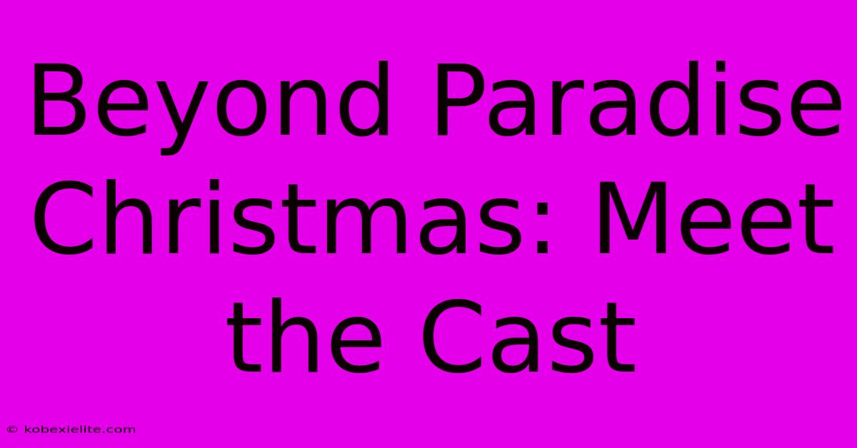 Beyond Paradise Christmas: Meet The Cast