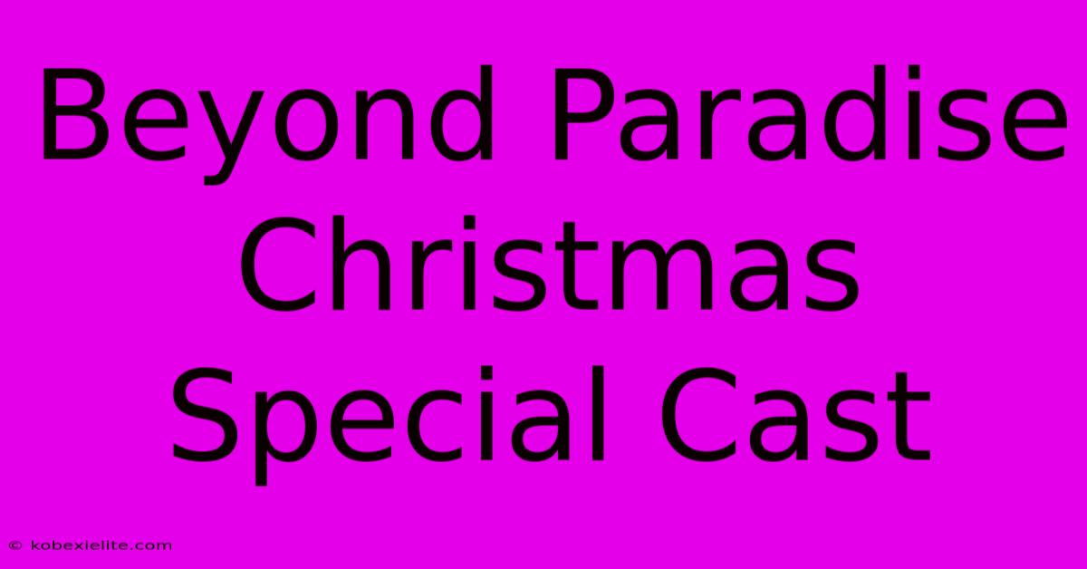 Beyond Paradise Christmas Special Cast