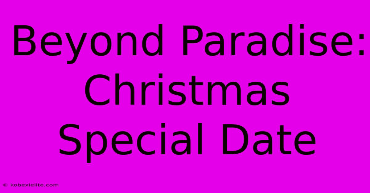 Beyond Paradise: Christmas Special Date