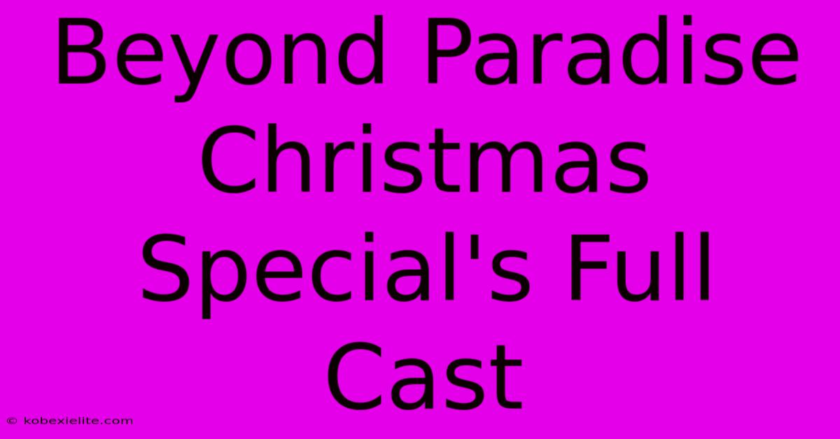 Beyond Paradise Christmas Special's Full Cast