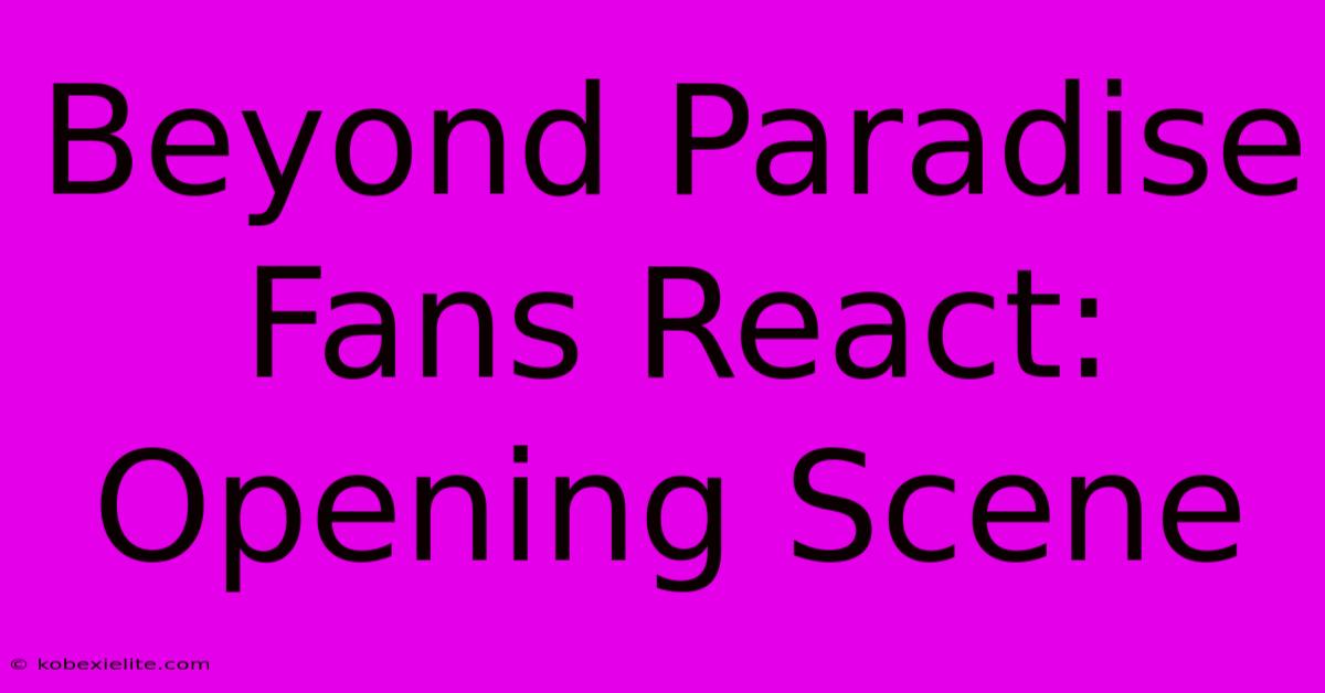 Beyond Paradise Fans React: Opening Scene