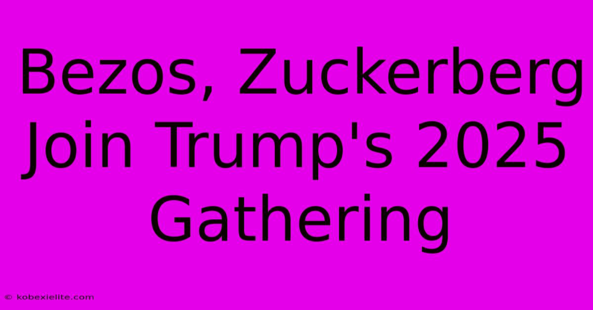 Bezos, Zuckerberg Join Trump's 2025 Gathering