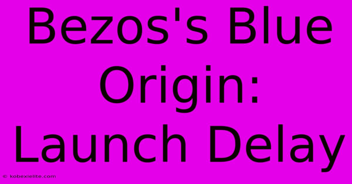 Bezos's Blue Origin: Launch Delay