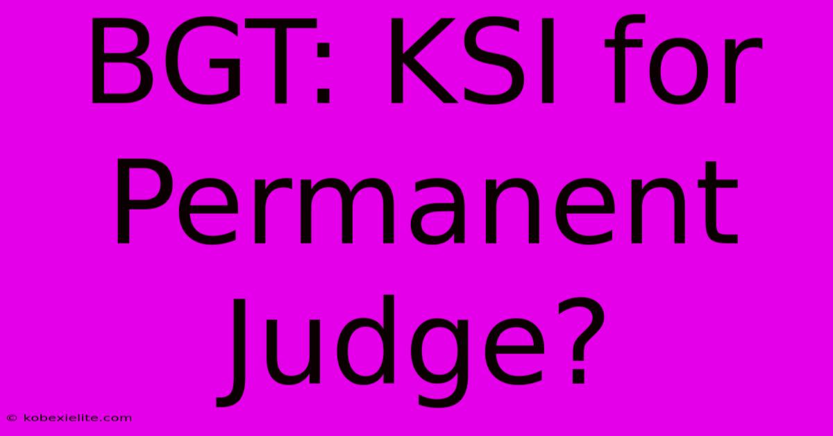 BGT: KSI For Permanent Judge?