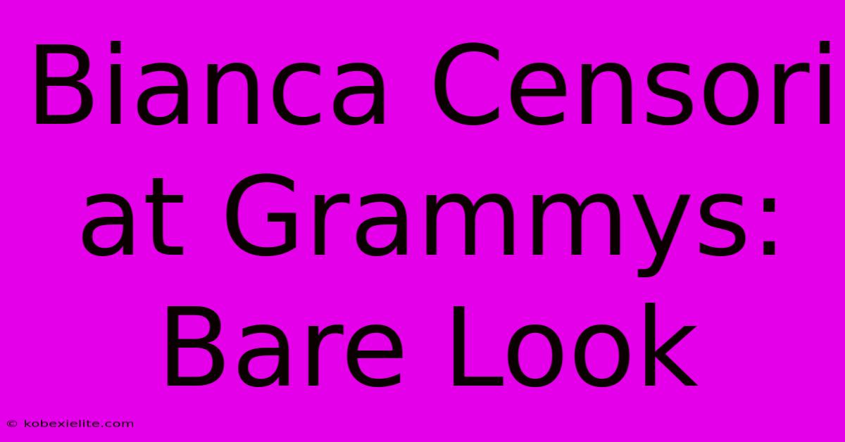 Bianca Censori At Grammys: Bare Look