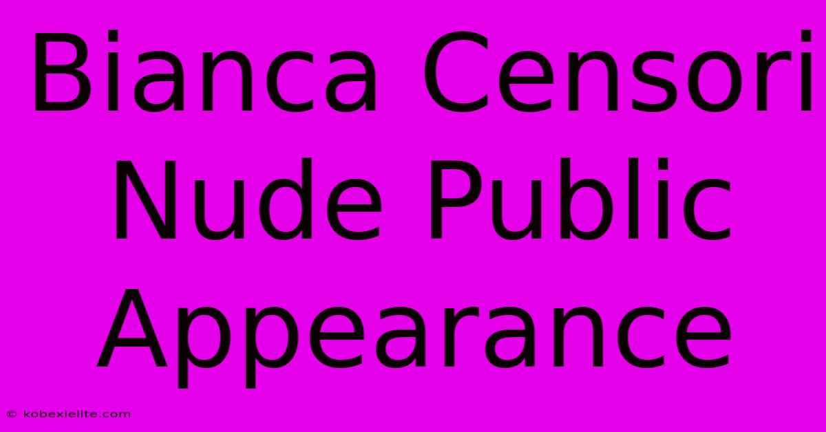 Bianca Censori Nude Public Appearance